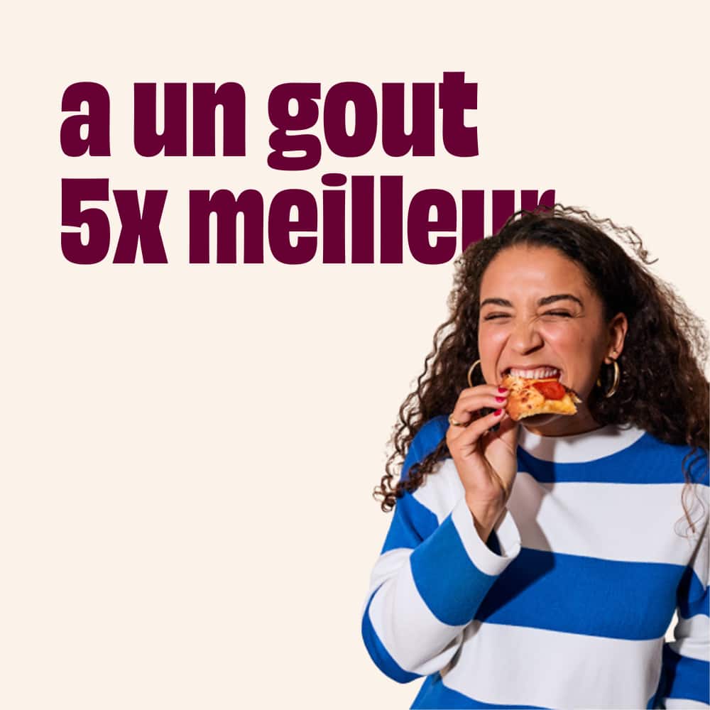 A un gout 5x meilleur